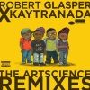 Robert Glasper X Kaytranada, The ArtScience Remixes
