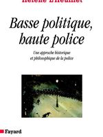 Basse police, haute politique : une approche historique et philosophique de la police