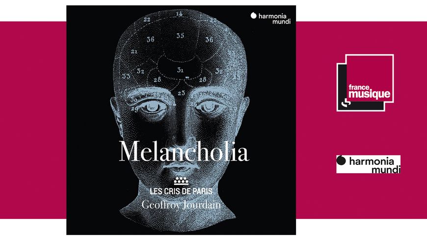 Les Cris de Paris, Geoffroy Jourdain - Melancholia : Madrigaux et motets vers 1600 chez harmonia mundi