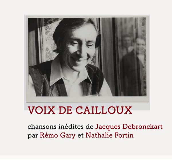 Voix de Cailloux - chansons inédites de Jacques Debronckart par Rémo Gary et Nathalie Fortin