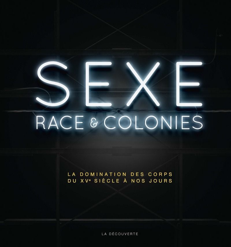 Sexe Race Et Colonies La Polémique