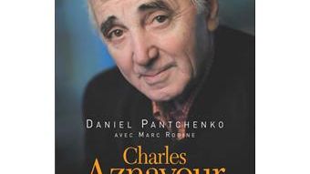 Daniel Pantchenko et Marc Robine « Charles Aznavour ou le destin apprivoisé » , 2006