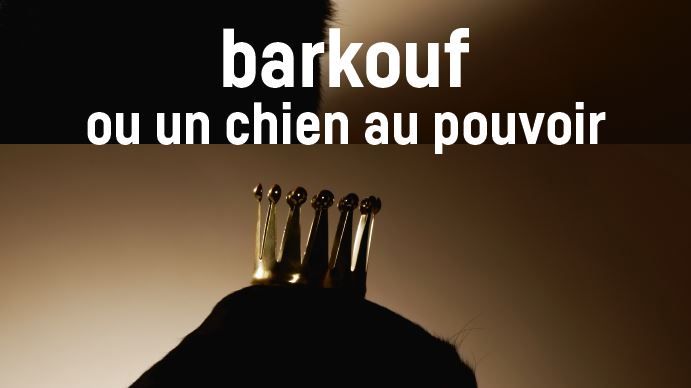 Barkouf ou un chien au pouvoir