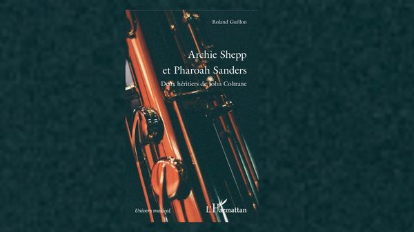 Jazz Culture : "Archie Shepp et Pharoah Sanders" de Roland Guillon