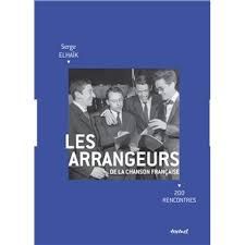 "Les arrangeurs de la chanson française, 200 rencontres" de Serge Elhaïk