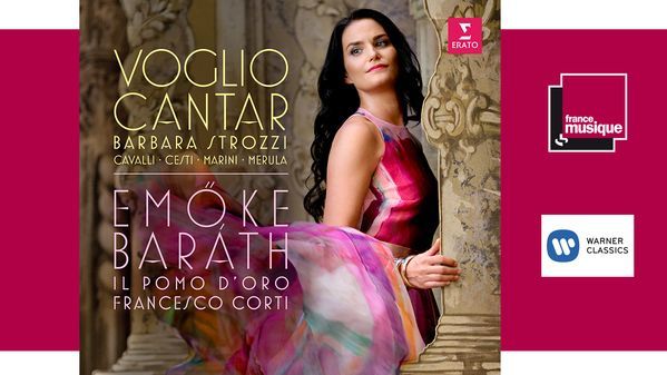 Voglio Cantar : Barbara Strozzi, Cavalli, Marini, Merula par Emöke Baráth et l’Ensemble Il Pomo d’Oro
