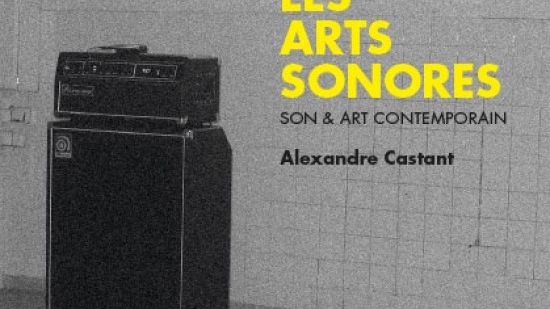 Les Arts Sonores, essai de Alexandre Castant