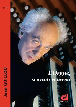 L’Orgue, souvenir et avenir de Jean Guillou