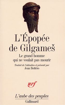 L'Epopée de Gilgamesh. Le grand homme qui ne voulait pas mourir.