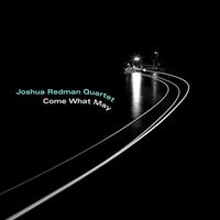 Cme What May - Joshua Redman - Nonesuch Records