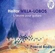 Villa-Lobos : L'oeuvre pour guitare