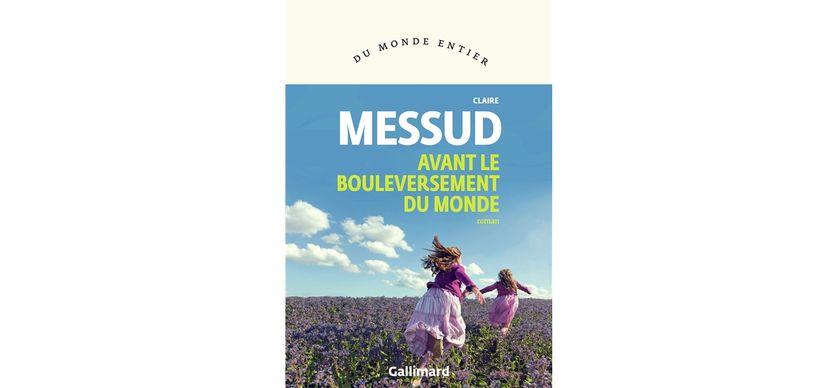 Claire Messud Avant Le Bouleversement Du Monde Littérature : La Chambre de l’araignée, "un roman lyrique et édifiant