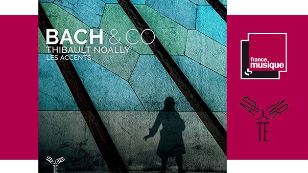 Bach & Co - Thibault Noally / Les Accents