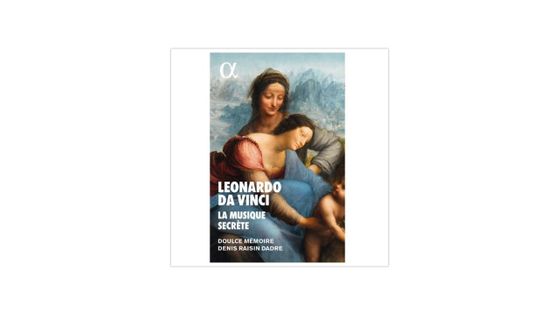 Leonardo da vinci, la musique secrète ALPHA 270192