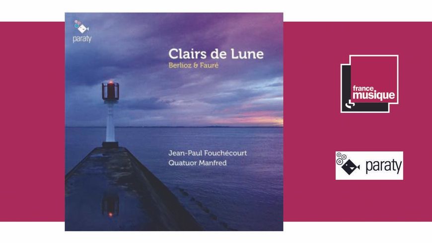 Clairs de lune (Berlioz & Fauré) - Jean-Paul Fouchécourt et le Quatuor Manfred