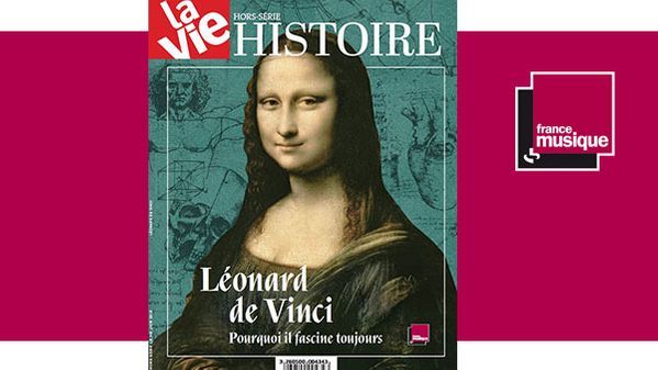 Hors série Histoire La vie "Léonard de Vinci : pourquoi il fascine toujours" - sortie le 20 juin 2019