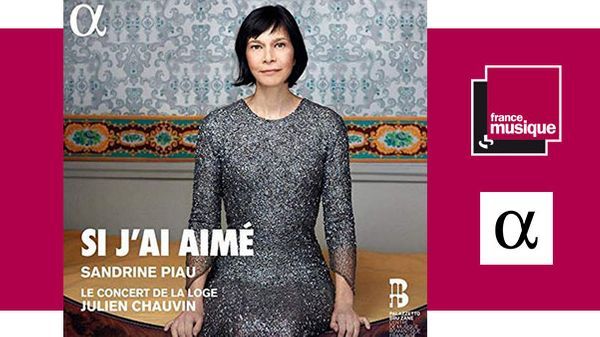 Si j'ai aimé - Sandrine Piau, Le Concert de la Loge Julien Chauvin