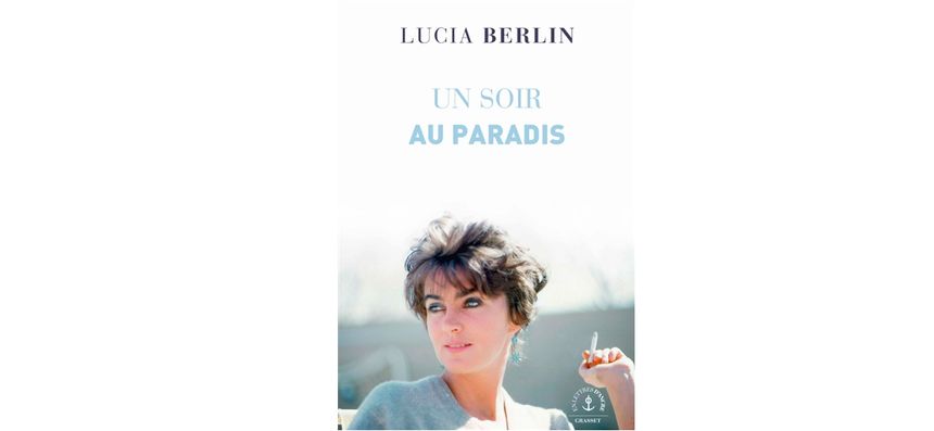 "Un soir au paradis" de Lucia Berlin © Grasset