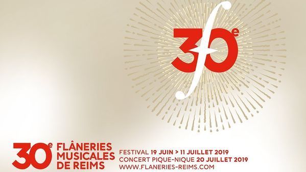 30e édition des Flâneries Musicales de Reims du 19 juin au 11 juillet 2019