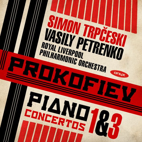 Serge Prokofiev : Concertos pour piano n°1 et 3; Simon Trpceski, Orchestre Philharmonique royal de Liverpool, Vasily Petrenko