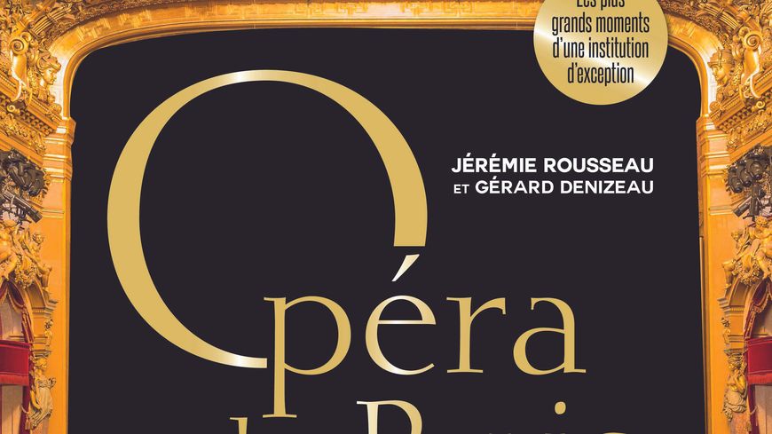Opéra de Paris, Toute une histoire - Jérémie Rousseau et Gérard Denizeau