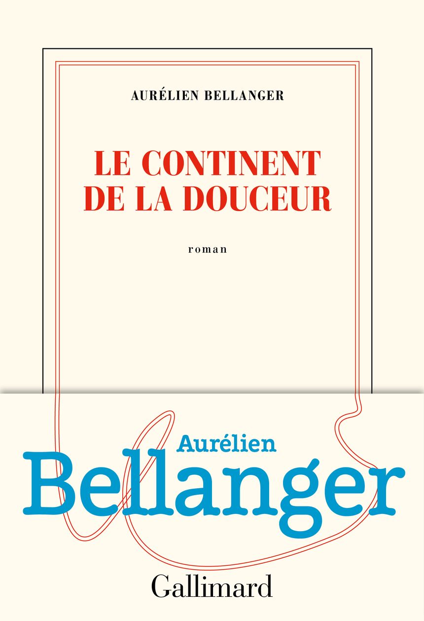 "Continent de la douceur", Aurélien Bellanger (Gallimard)