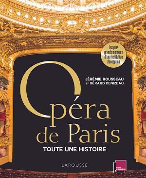 Opéra de Paris, Toute une histoire - Jérémie Rousseau et Gérard Denizeau