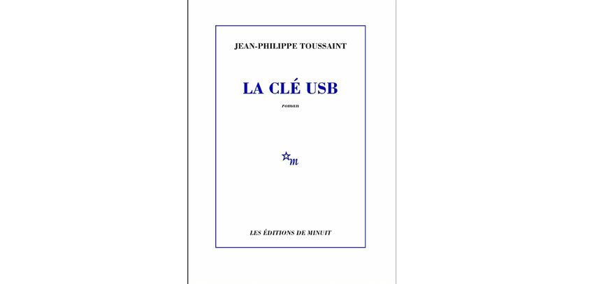 "Clé USB" de Jean-Philippe Toussaint (Éditions de Minuit)