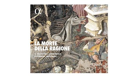 « La Morte della Ragione ». Il Giardino armonico, Giovanni Antonini. Alpha.