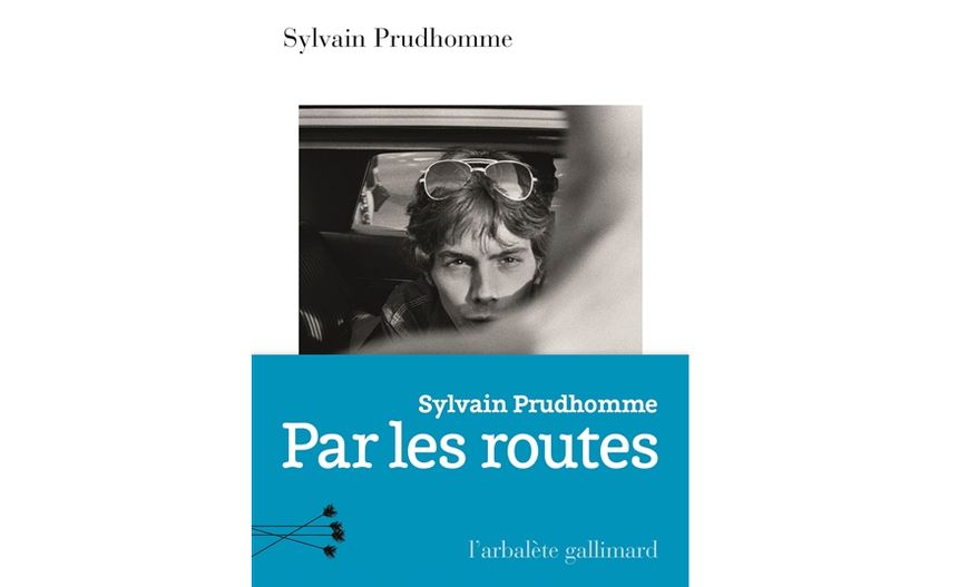 Sylvain Prudhomme, "Par les routes" (Gallimard)