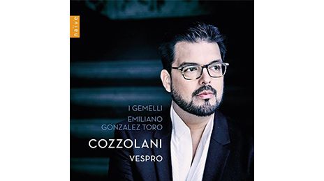 Cozzolani. Vêpres. I Gemelli, Emiliano Gonzalez Toro. Naïve