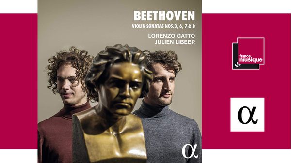 Sortie CD : Beethoven : Sonates pour violon n°3, 6, 7 et 8 - Lorenzo Gatto, Julien Libeer