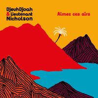 Djeuhdjoah & Lieutenant Nicholson – Aimez Ces Airs