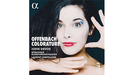 « Offenbach colorature », Jodie Devos, Laurent Campellone. Alpha