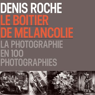 "Le boîtier de mélancolie" de Denis Roche - éditions Hazan