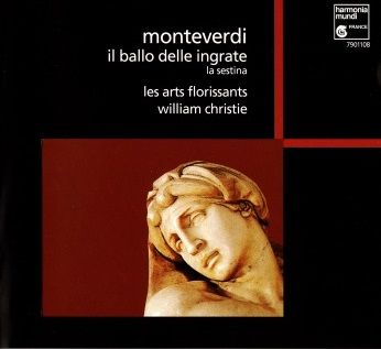 Claudio Monterverdi, Il Ballo delle Ingrate Les Arts Florissants, dir. William Christie, Harmonia Mundi