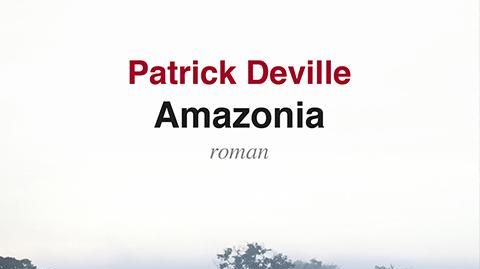 Amazonia, Patrick Deville, Seuil, 2019.