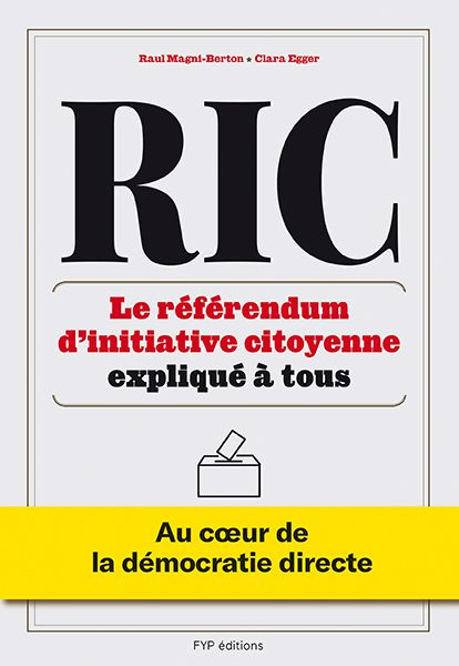 RIC – Le référendum d’initiative citoyenne expliqué à tous. Au cœur de la démocratie directe de Raul Magni-Berton et Clara Egger
