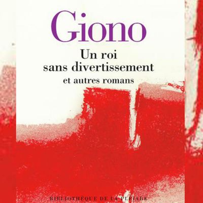 "Un Roi sans divertissement et autres romans", Jean Giono.