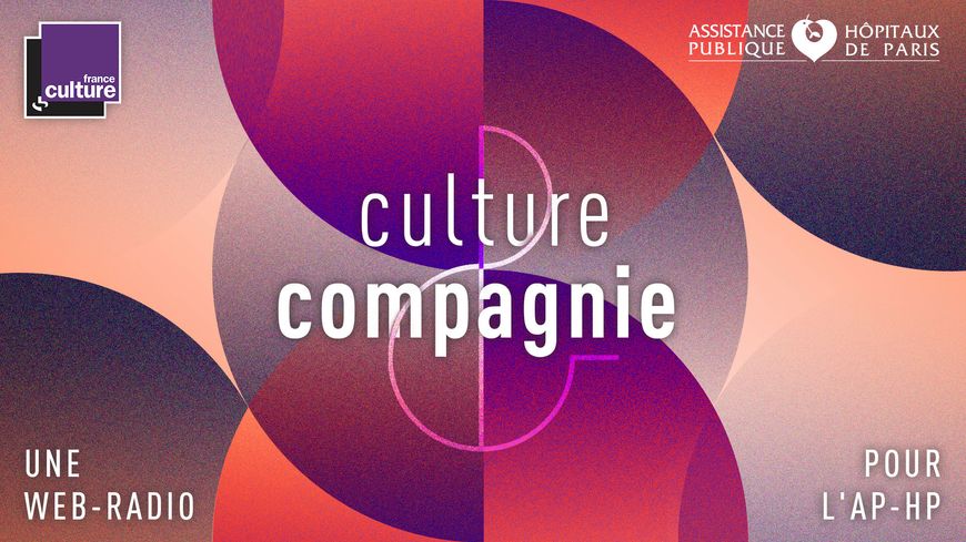 Culture et compagnie, une webradio de France Culture pour l'AP-HP