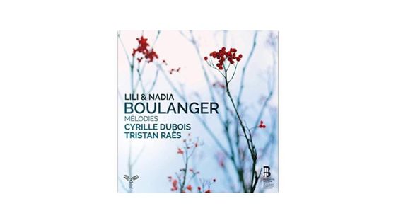 Lili et Nadia Boulanger - Cyrille Dubois et Tristan Raës