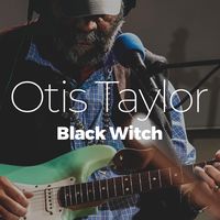 Otis Taylor "Black Witch" / Melike Balci - RF