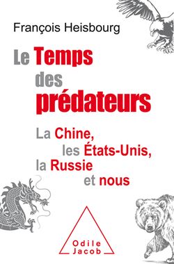 Le temps des prédateurs : la Chine, les Etats-Unis, la Russie, et nous