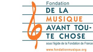 Fondation de la Musique avant toute chose sous l'égide de la Fondation de France