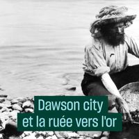 Dawson city et la ruée vers l'or