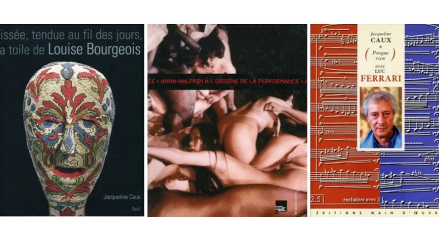Les livres « Tissée, tendue au fil des jours la toile de Louise Bourgeois » (2003) / « A l’origine de la Performance » (2006) / « Presque rien avec Luc Ferrari » (2001)