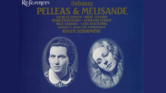 Debussy, Pelléas et Mélisande, Jacques Jansen, Irène Joachim, Henri Etcheverry, Germaine Cernay, Paul Cabanel, Leila Ben Sedira, Chœur et Orchestre symphonique, Roger Désormière - EMI Références