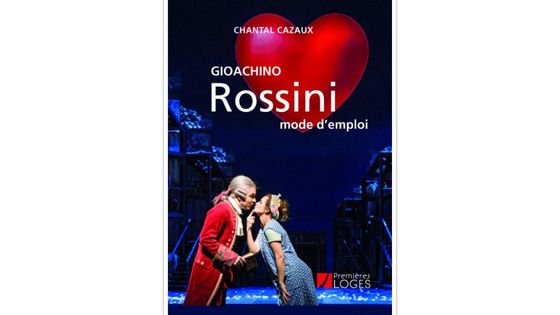 Rossini mode d'emploi, Chantal Cazaux, ed. Premières Loges (2020)