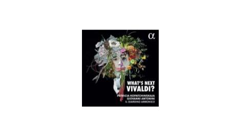 What's Next Vivaldi ? - Patricia Kopatchinskaja, Giovanni Antonini Il Giardino Armonico