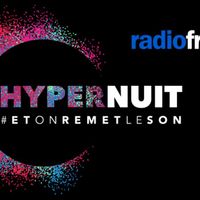 HyperNuit, une nuit de live en direct sur 5 radios de Radio France samedi 23 janvier 2021